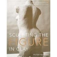 Sculpting the Figure in Clay An Artistic and Technical Journey to Understanding the Creative and Dynamic Forces in Figurative Sculpture