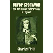 Oliver Cromwell and the Rule of the Puritans in England