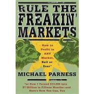 Rule the Freakin' Markets : How to Profit in Any Market, Bull or Bear