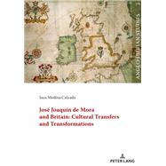 José Joaquín de Mora and Britain: Cultural Transfers and Transformations