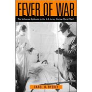 Fever of War : The Influenza Epidemic in the U. S. Army During World War I