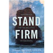 Stand Firm Apologetics and the Brilliance of the Gospel