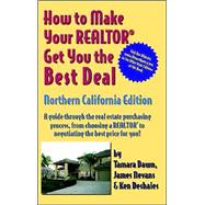 How To Make Your Realtor Get The Best Deal, Northern Califoria: A Guide Through The Real Estate Purchashing Process, From Choosing A Realtor To Negotiating The Best Deal For You!