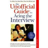 The Unofficial Guide<sup><small>TM</small></sup> to Acing the Interview