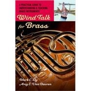 Wind Talk for Brass A Practical Guide to Understanding and Teaching Brass Instruments