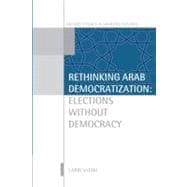 Rethinking Arab Democratization Elections without Democracy