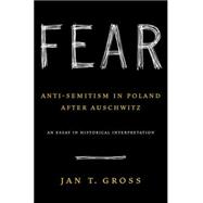 Fear : Anti-Semitism in Poland after Auschwitz