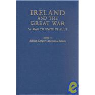 Ireland and the Great War; 'A War to Unite Us All'?