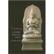 Violence and Serenity : Late Buddhist Sculpture from Indonesia