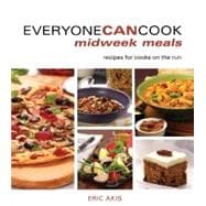 Everyone Can Cook Midweek Meals : Recipes for Cooks on the Run