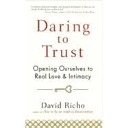 Daring to Trust Opening Ourselves to Real Love and Intimacy