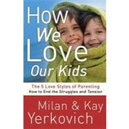 How We Love Our Kids The Five Love Styles of Parenting