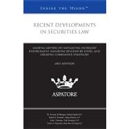 Recent Developments in Securities Law, 2011 Ed : Leading Lawyers on Navigating Increased Enforcement, Handling Disclosure Issues, and Creating Compliance Strategies (Inside the Minds)