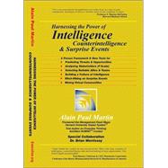 Harnessing the Power of Intelligence, Counterintelligence and Surprise Events : A Proven Framework and New Tools for Predicting Threats and Opportunities, Analyzing Stakeholders, Selecting Reliable Allies and Teams, Building a Culture of Intelligence, Hitch-Hiking on Surprise Events and Mining Virtu