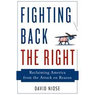 Fighting Back the Right Reclaiming America from the Attack on Reason