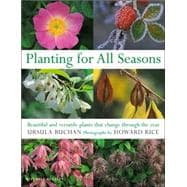 Planting for All Seasons : Beautiful and Versatile Plants that Change Through the Year