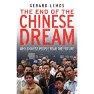 The End of the Chinese Dream; Why Chinese People Fear the Future