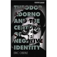 Theodor Adorno and the Century of Negative Identity