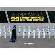 Star Wars: 99 Stormtroopers Join the Empire (Star Wars Book, Movie Accompaniment, Stormtroopers Book)