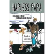Hapless Pap : Elbow Shakes and Stories of a Sleep-Deprived Fatherhood