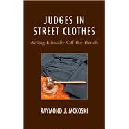 Judges in Street Clothes Acting Ethically Off-the-Bench