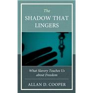 The Shadow that Lingers What Slavery Teaches Us about Freedom