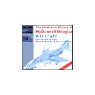 Illustrated History of McDonnell Douglas Aircraft