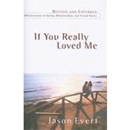 If You Really Loved Me : 100 Questions on Dating, Relationships, and Sexual Purity