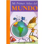 Mi Primer Atlas Del Mundo/my First Atlas of the World