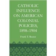 Catholic Influence on American Colonial Policies 1898-1904