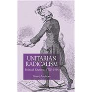 Unitarian Radicalism : Political Impact, 1770-1814