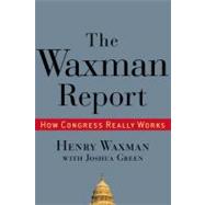Waxman Report : How Congress Really Works