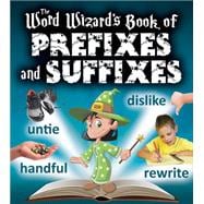 The Word Wizard's Book of Prefixes and Suffixes