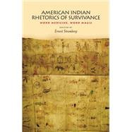 American Indian Rhetorics of Survivance: Word Medicine, Word Magic
