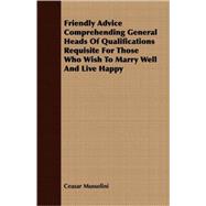 Friendly Advice Comprehending General Heads of Qualifications Requisite for Those Who Wish to Marry Well and Live Happy
