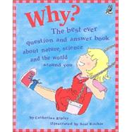Why?: The Best Ever Question and Answer Book About Nature, Science and the World Around You