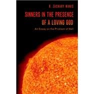 Sinners in the Presence of a Loving God An Essay on the Problem of Hell