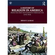 A History of Religion in America: From the First Settlements through the Civil War
