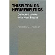 Thiselton on Hermeneutics: The Collected Works and New Essays of Anthony Thiselton