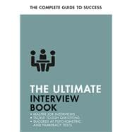 The Ultimate Interview Book Tackle Tough Interview Questions, Succeed at Numeracy Tests, Get That Job