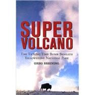 Super Volcano : The Ticking Time Bomb Beneath Yellowstone National Park