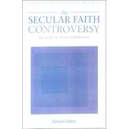 The Secular Faith Controversy: Religion in Three Dimensions