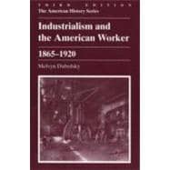 Industrialism and the American Worker, 1865-1920