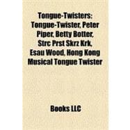 Tongue-Twisters : Tongue-Twister, Peter Piper, Betty Botter, Strc Prst Skrz Krk, Esau Wood, Hong Kong Musical Tongue Twister