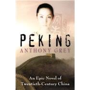 Peking An Epic Novel of Twentieth-Century China