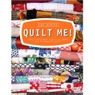 Quilt Me! Using Inspirational Fabrics to Create Over 20 Beautiful Quilts