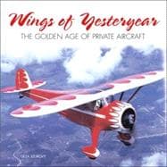 Wings of Yesteryear : The Golden Age of Private Aircraft