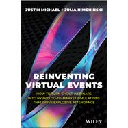 Reinventing Virtual Events How To Turn Ghost Webinars Into Hybrid Go-To-Market Simulations That Drive Explosive Attendance