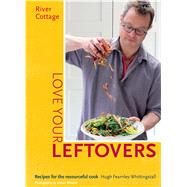River Cottage Love Your Leftovers Recipes for the resourceful cook