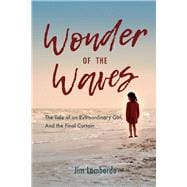 Wonder of the Waves The Tale of an Extraordinary Girl, And the Final Curtain